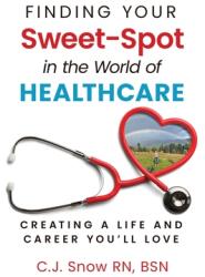Finding Your Sweet-Spot in the World of Healthcare: Creating a Life and Career You'll Love (ISBN: 9798890792150)