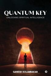 Quantum Key: Unlocking Spiritual Intelligence (ISBN: 9798890269065)