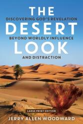 The Desert Look: Discovering God's Revelation Beyond Worldly Influence and Distraction (ISBN: 9798889280521)