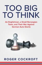 Too Big to Think: An Englishman, a Small Norwegian Town, and Their War Against German Auto Giants (ISBN: 9798889268536)