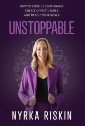 Unstoppable: How to Spice Up your Brand, Create Opportunities, and Reach your Goals (ISBN: 9798889265245)