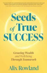 Seeds of True Success Growing Wealth and Well-Being Through Teamwork (ISBN: 9798889262046)