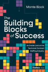 The Building Blocks of Success: An Inside Look at the Technical Contract Staffing Industry (ISBN: 9798887502052)