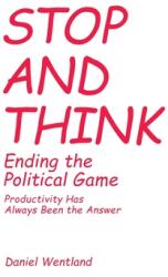 Stop and Think: Ending the Political Game: Productivity Has Always Been the Answer (ISBN: 9798887308173)
