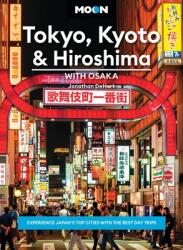 Moon Tokyo, Kyoto amp; Hiroshima: With Osaka: Experience Japan's Top Cities with the Best Day Trips (ISBN: 9798886471106)