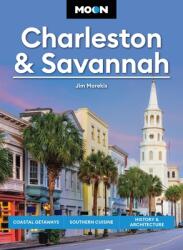 Moon Charleston amp; Savannah: Coastal Getaways, Southern Cuisine, History amp; Architecture (ISBN: 9798886471007)