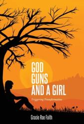 God, Guns, and a Girl: Triggering Transformation (ISBN: 9798885833004)