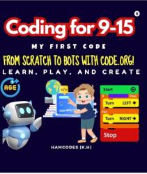 Coding for 9-15 My First Code: From Scratch to Bots with Code. org! (ISBN: 9798875433351)