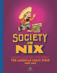 Society Is Nix: Gleeful Anarchy at the Dawn of the American Comic Strip 1895-1915 Revised Edition (ISBN: 9798875000607)