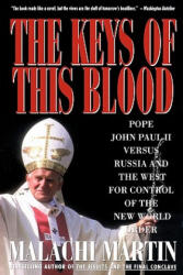 Keys of This Blood: Pope John Paul II Versus Russia and the West for Control of the New World Order - Malachi Martin (ISBN: 9780671747237)