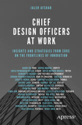 Chief Design Officers at Work: Insights and Strategies from Cdos on the Frontlines of Innovation (ISBN: 9798868811364)