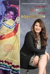From the Border to the Boardroom: A Journey from Poverty to Passionate Purpose (ISBN: 9798822961876)