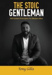 The Stoic Gentlemen: 100 Guided Principles For Modern Men (ISBN: 9798822961326)