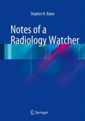 Notes of a Radiology Watcher - Stephen R. Baker (2014)