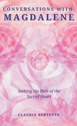 Conversations with Magdalene: Seeking the Path of the Sacred Heart (ISBN: 9798765254028)