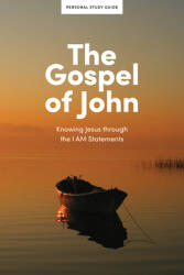 The Gospel of John - Personal Study Guide: Knowing Jesus Through the I Am Statements (ISBN: 9798384526377)