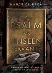 A Psalm for Unseen Servants: Encouragement for Quiet, Hidden Kingdom Work (ISBN: 9798384524175)