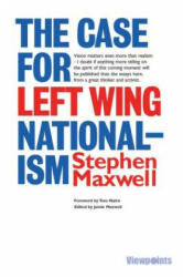 Case for Left Wing Nationalism - Stephen Maxwell (2013)