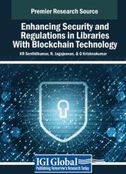 Enhancing Security and Regulations in Libraries With Blockchain Technology (ISBN: 9798369396179)