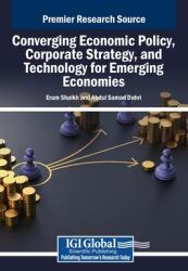 Converging Economic Policy, Corporate Strategy, and Technology for Emerging Economies (ISBN: 9798369357231)