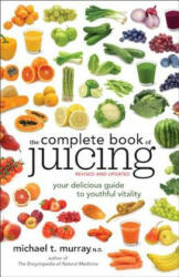 Complete Book of Juicing, Revised and Updated - Michael Murray (2014)
