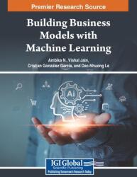 Building Business Models with Machine Learning (ISBN: 9798369338841)