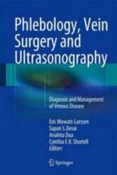 Phlebology, Vein Surgery and Ultrasonography - Eric Mowatt-Larssen, Sapan S. Desai, Anahita Dua, Cynthia E. K. Shortell (2014)
