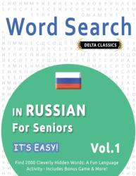 Word Search in Russian for Seniors - It's Easy! Vol. 1 - Delta Classics - Find 2000 Cleverly Hidden Words: A Fun Language Activity - Includes Bonus Gam (ISBN: 9798349005664)