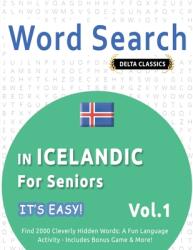 Word Search in Icelandic for Seniors - It's Easy! Vol. 1 - Delta Classics - Find 2000 Cleverly Hidden Words: A Fun Language Activity - Includes Bonus G (ISBN: 9798349005572)