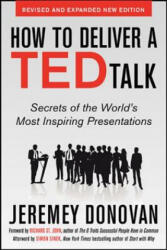 How to Deliver a TED Talk: Secrets of the World's Most Inspiring Presentations, revised and expanded new edition, with a foreword by Richard St. John - Jeremey Donovan (2013)