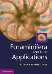 Foraminifera and their Applications - Robert Wynn Jones (2013)