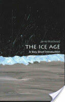 Ice Age: A Very Short Introduction - Jamie Woodward (2014)
