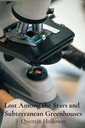 Lost Among the Stars and Subterranean Greenhouses: Investigating the Enigmatic Realm of Microscopic Musings (ISBN: 9798348395339)