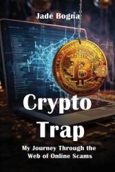 Crypto Trap: My Journey Through the Web of Online Scams (ISBN: 9798348185091)