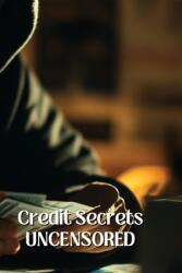 Credit Secrets UNCENSORED (ISBN: 9798348165970)