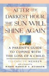 After the Darkest Hour the Sun Will Shine Again: A Parent's Guide to Coping with the Loss of a Child (ISBN: 9780684811703)