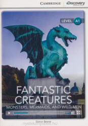 Fantastic Creatures: Monsters, Mermaids, and Wild Men Beginning Book with Online Access - Beaver Simon (2014)