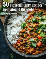 50 Flavorful Curry Recipes from Around the Globe (ISBN: 9798348116996)