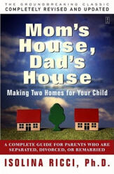 Mom's House, Dad's House: A Complete Guide for Parents Who Are Separated, Divorced, or Living Apart - Isolina Ricci (ISBN: 9780684830780)