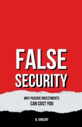 False Security: Why Passive Investments Can Cost You (ISBN: 9798348109134)