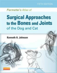 Piermattei's Atlas of Surgical Approaches to the Bones and Joints of the Dog and Cat - Kenneth A. Johnson (2014)