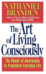 Art of Living Consciously - Nathaniel Branden (ISBN: 9780684838496)