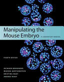 Manipulating the Mouse Embryo: A Laboratory Manual, Fourth Edition - Behringer, Richard, PH. D. , Gertsenstein, Marina (Toronto Centre for Phengenomics, Transgenic Core and Specialty Resources), Nagy, Kristina (Samuel Lunenfeld Research Institute, Mount S