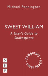 Sweet William: A User's Guide to Shakespeare - Michael Pennington (2013)