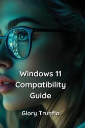 Windows 11 Compatibility Guide (ISBN: 9798330688746)