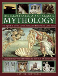 The Illustrated A-Z of Classic Mythology: The Legends of Ancient Greece Rome and the Norse and Celtic Worlds (2013)