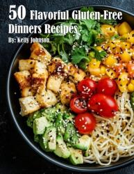 50 Flavorful Gluten-Free Dinners Recipes (ISBN: 9798330684823)