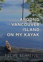 Around Vancouver Island on My Kayak - Hardcover Jacketed (ISBN: 9798330678440)