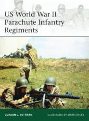 US World War II Parachute Infantry Regiments - Gordon L. Rottman (2014)