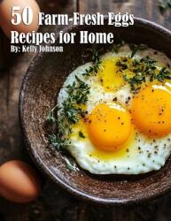 50 Farm-Fresh Egg Recipes for Home (ISBN: 9798330464456)